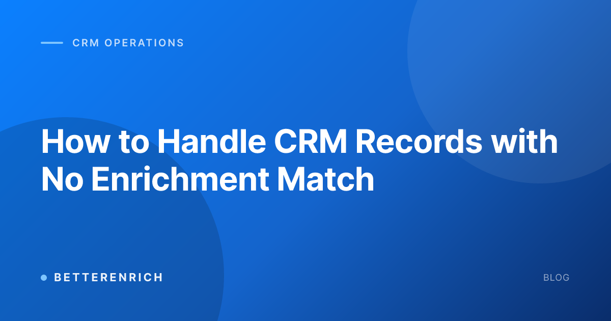 How to Handle CRM Records with No Enrichment Match