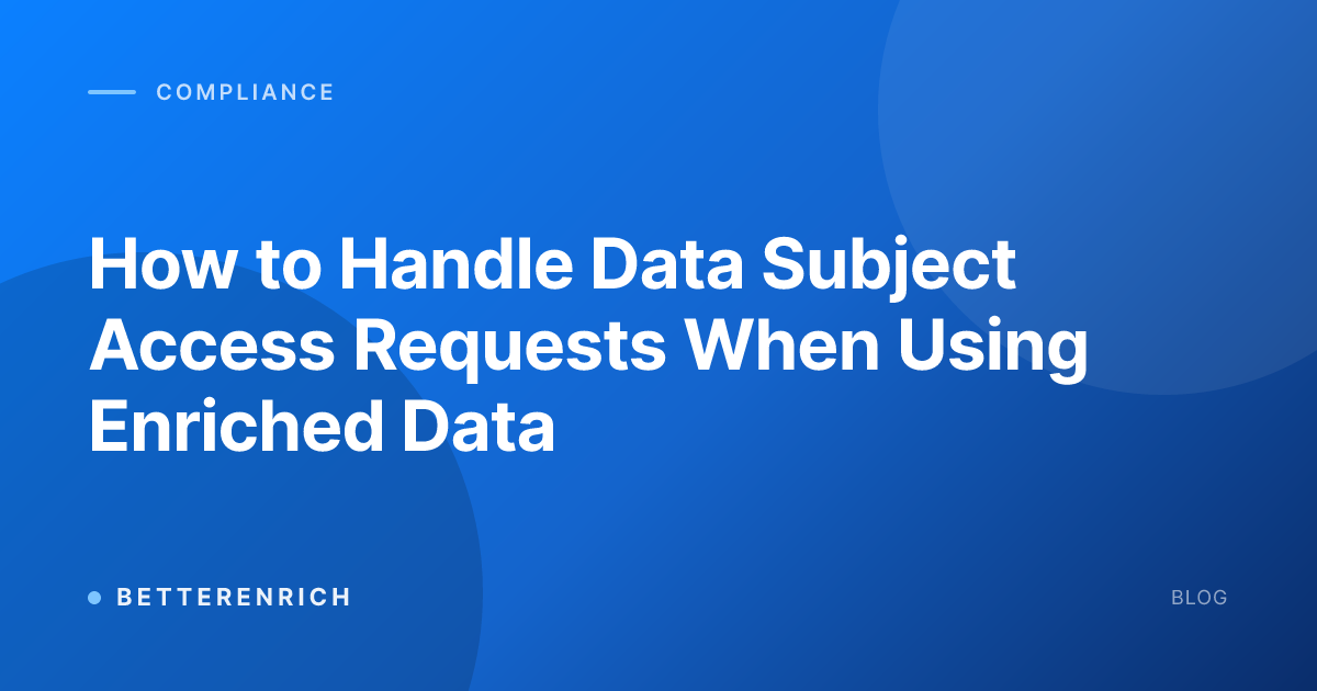 How to Handle Data Subject Access Requests When Using Enriched Data