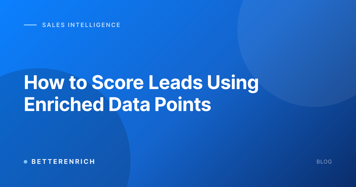 How to Score Leads Using Enriched Data Points